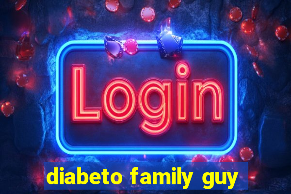 diabeto family guy